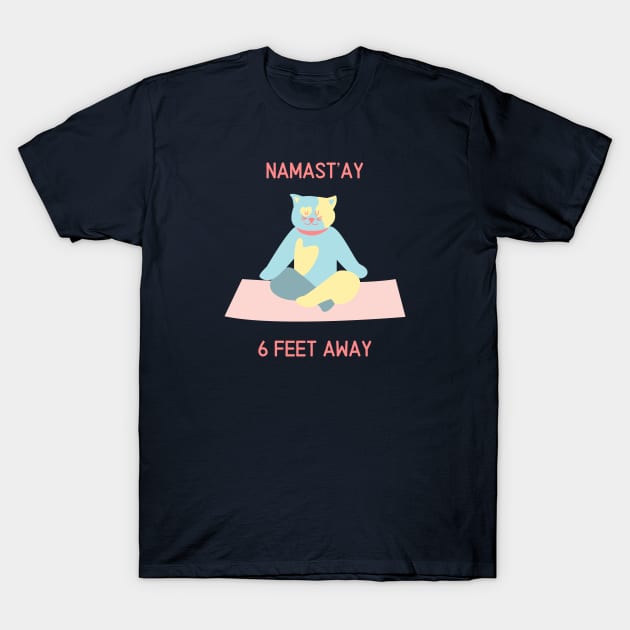 Namastay 6 feet away - Social Distancing Cat T-Shirt by From Mars